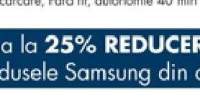 Pana la 25% reducere la produsele Samsung din oferta