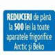 Pana la 500 de lei reducere la toate aparatele frigorifice Arctic si Beko